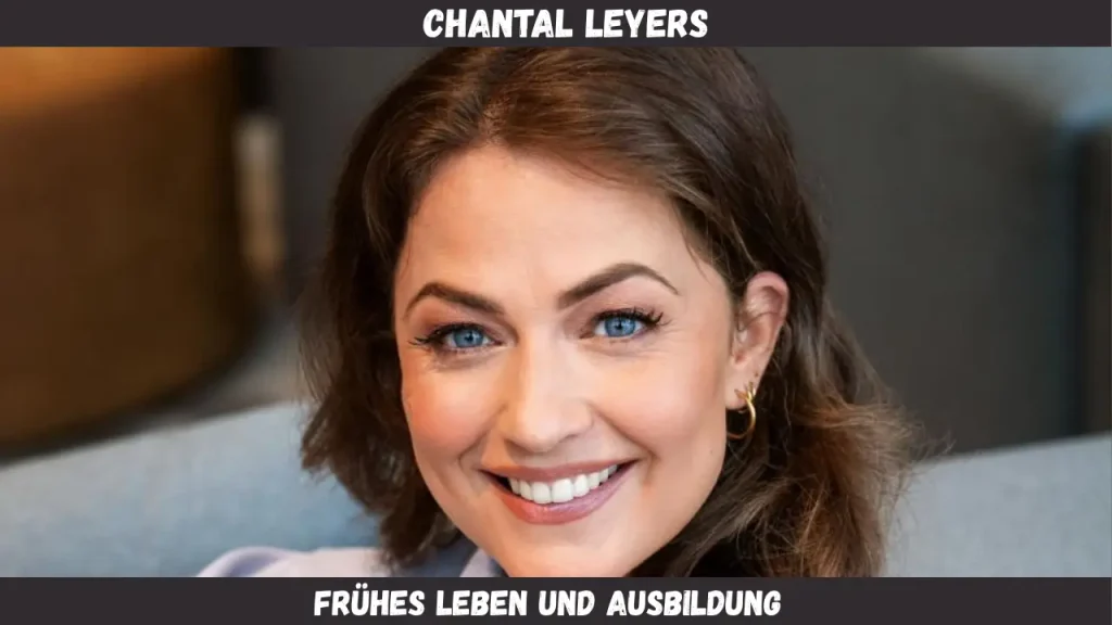 Chantal Leyers Frühes Leben und Ausbildung