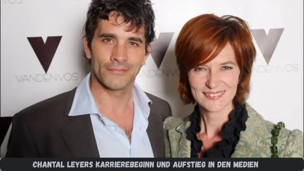 Chantal Leyers Karrierebeginn und Aufstieg in den Medien