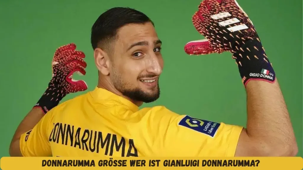 Donnarumma Größe Wer ist Gianluigi Donnarumma?