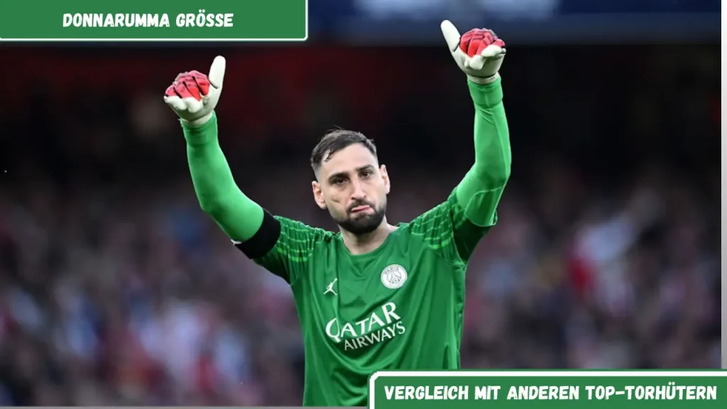 Donnarumma Größe Vergleich mit anderen Top-Torhütern