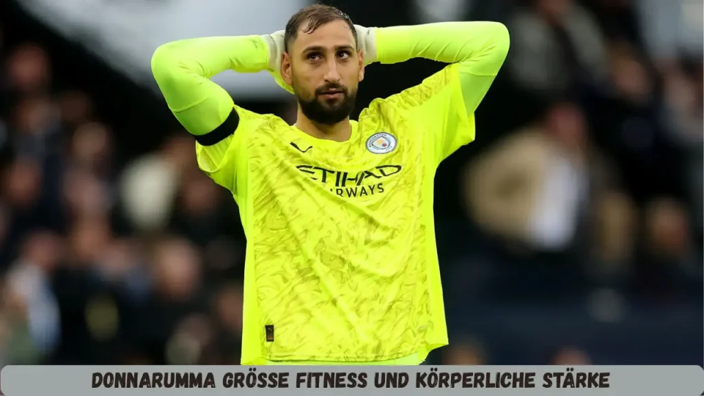 Donnarumma Größe Fitness und körperliche Stärke