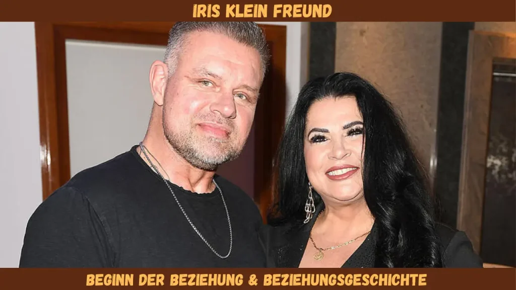 „Iris Klein Freund Beginn der Beziehung & Beziehungsgeschichte