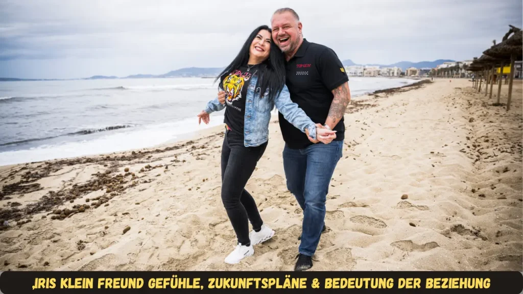 „Iris Klein Freund Gefühle, Zukunftspläne & Bedeutung der Beziehung