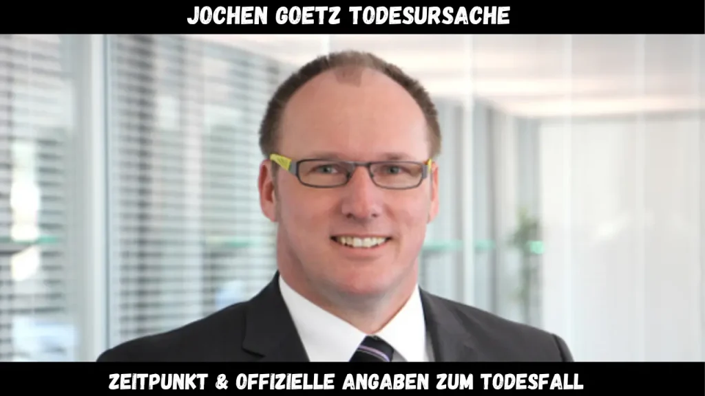 Jochen Goetz Todesursache Zeitpunkt & offizielle Angaben zum Todesfall