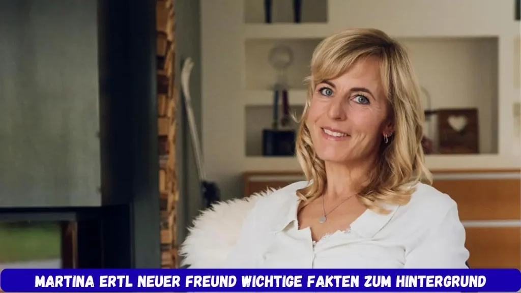 Martina Ertl Neuer Freund Wichtige Fakten zum Hintergrund
