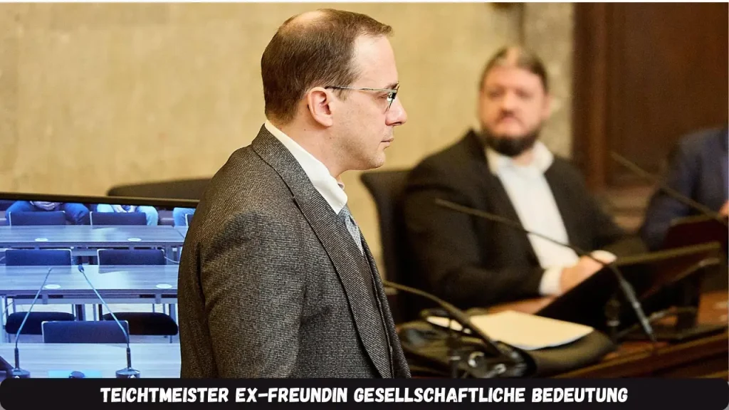 Teichtmeister Ex-Freundin Gesellschaftliche Bedeutung