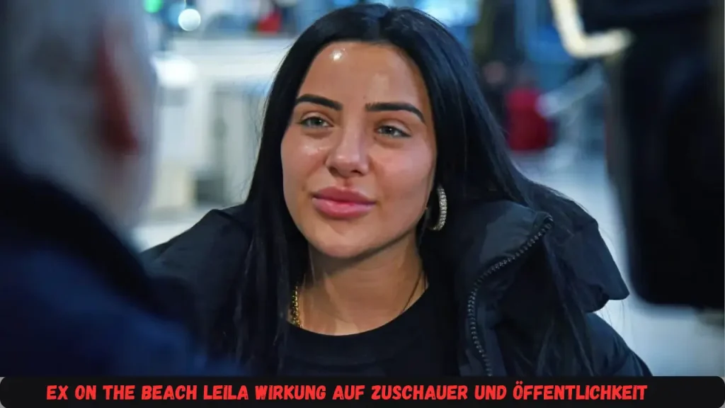 ex on the beach leila Wirkung auf Zuschauer und Öffentlichkeit