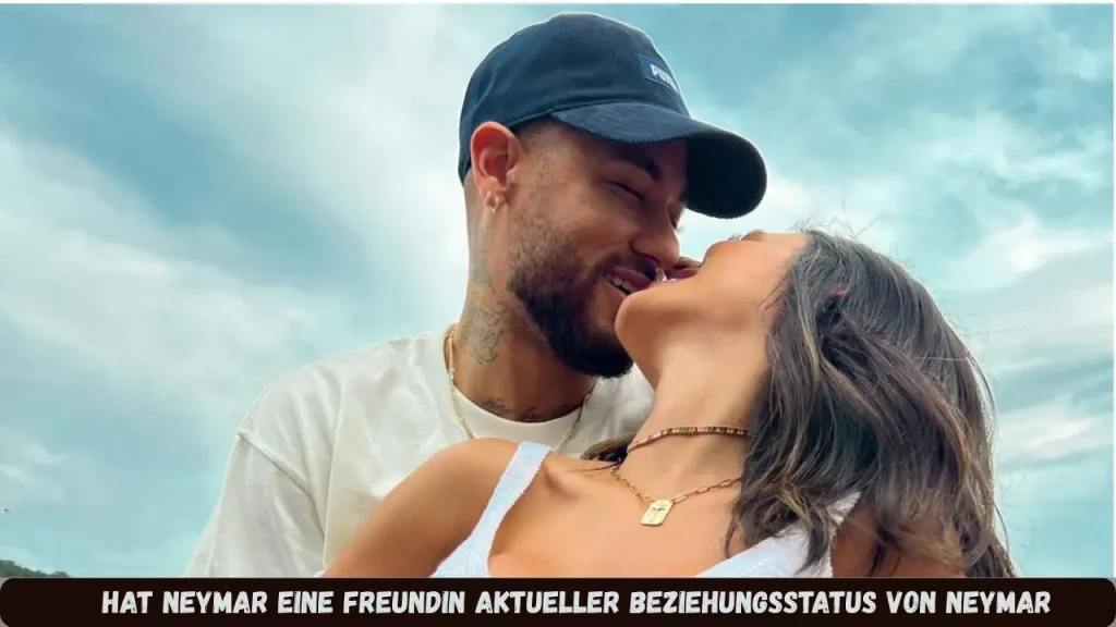 hat neymar eine freundin Aktueller Beziehungsstatus von Neymar