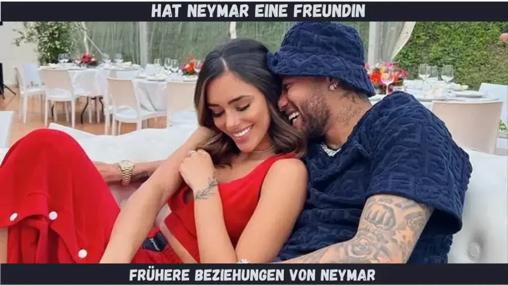 hat neymar eine freundin Frühere Beziehungen von Neymar