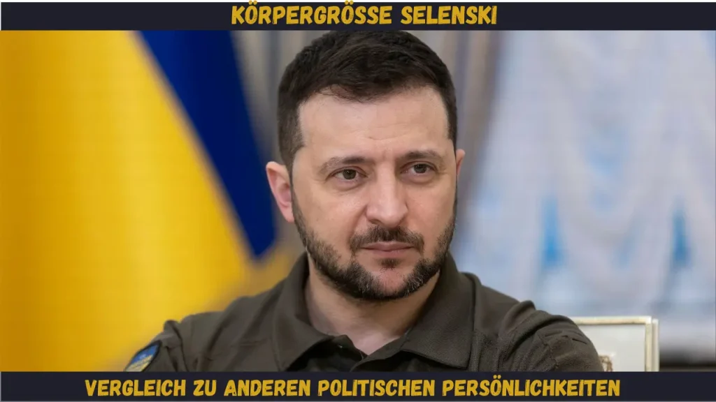 körpergröße selenski Vergleich zu anderen politischen Persönlichkeiten
