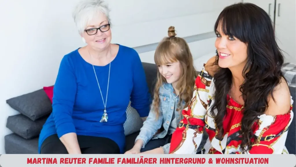 martina reuter familie Familiärer Hintergrund & Wohnsituation