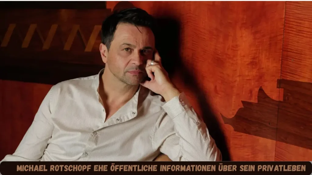 michael rotschopf ehe Öffentliche Informationen über sein Privatleben