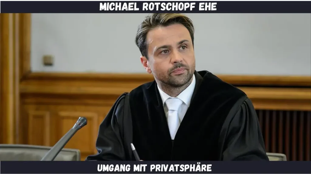 michael rotschopf ehe Umgang mit Privatsphäre