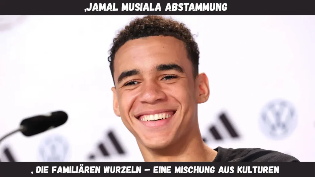 „Jamal Musiala Abstammung Die familiären Wurzeln – Eine Mischung aus Kulturen