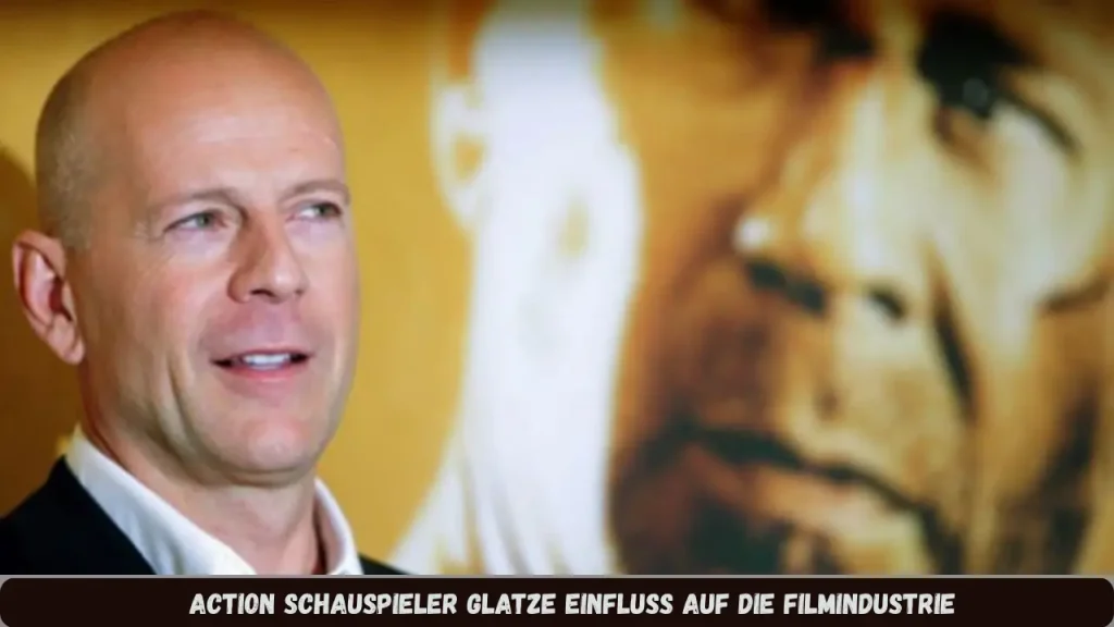 Action Schauspieler Glatze Einfluss auf die Filmindustrie