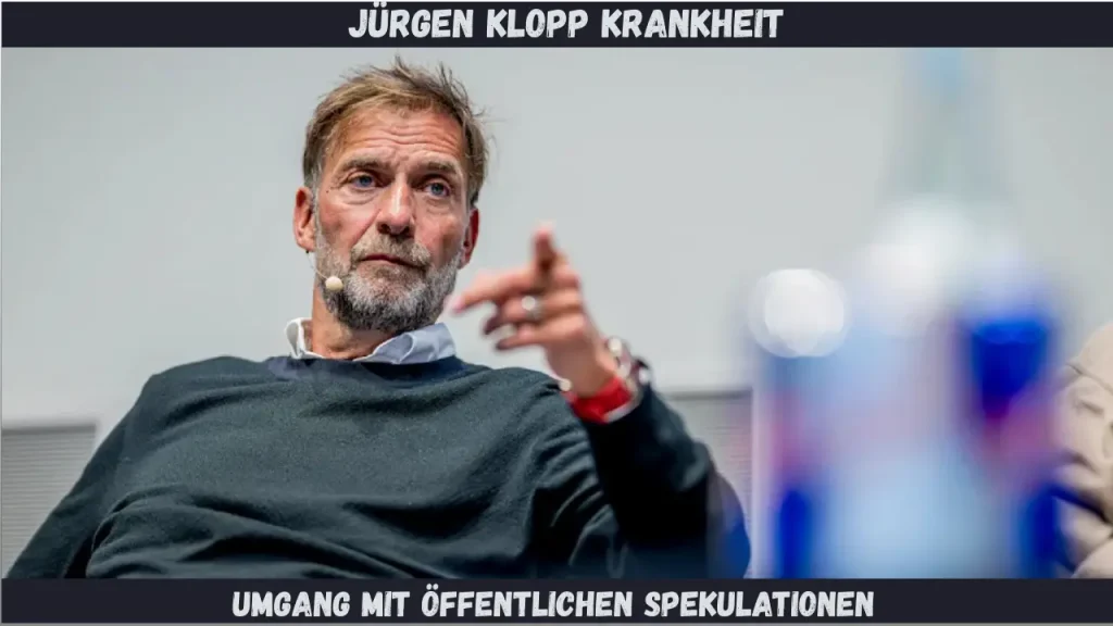 Jürgen Klopp Krankheit Umgang mit öffentlichen Spekulationen