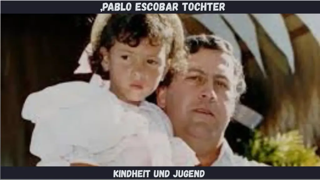 „Pablo Escobar Tochter Kindheit und Jugend