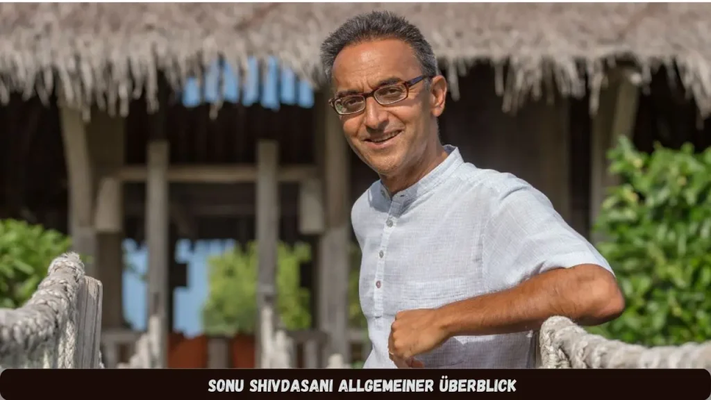 Sonu Shivdasani Allgemeiner Überblick