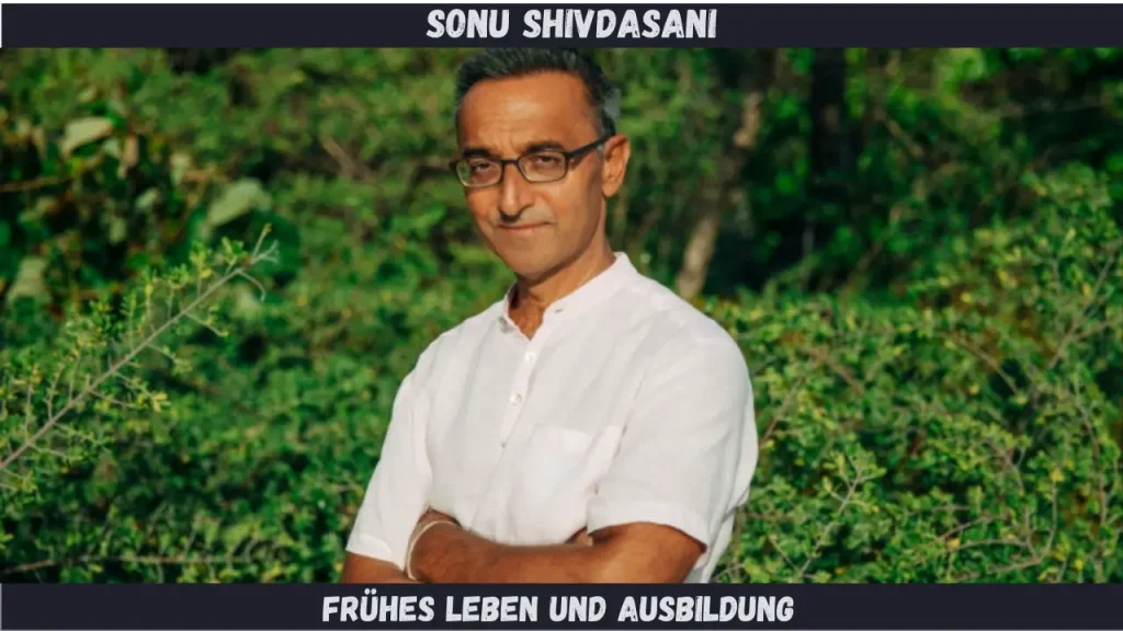 Sonu Shivdasani Frühes Leben und Ausbildung