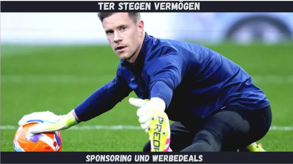 Ter Stegen Vermögen Sponsoring und Werbedeals