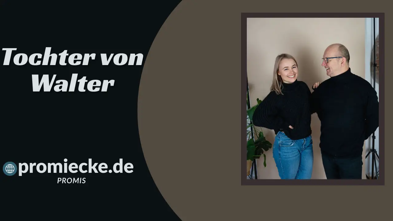 „Tochter von Walter: Was ist über Familie und Hintergrund bekannt?“