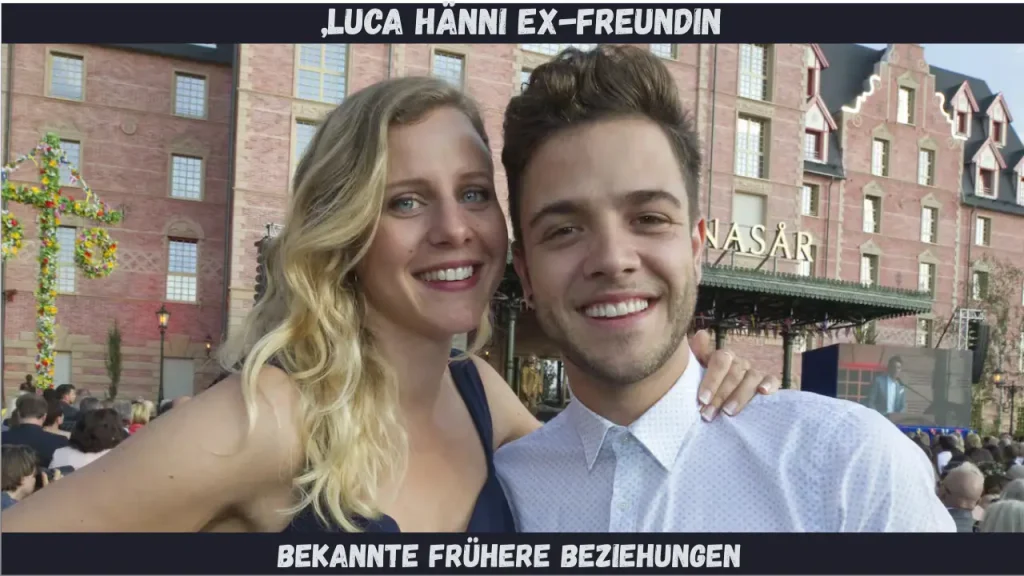 „Luca Hänni Ex-Freundin Bekannte frühere Beziehungen