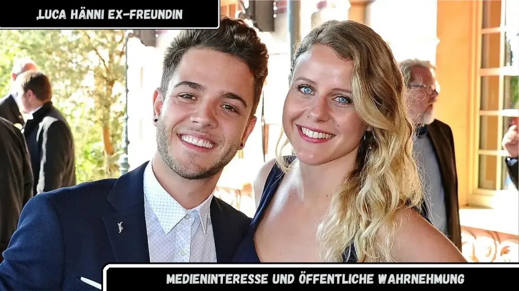 „Luca Hänni Ex-Freundin Medieninteresse und öffentliche Wahrnehmung